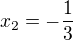 $x_2=-\frac13$
