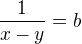 $\frac{1}{x-y}=b$
