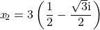 $x_{\!\small{2}}=3\(\frac12 - \frac{\sqrt{3}\mathrm{i}}{2}\)$