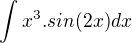 $\int x^3. sin(2x)dx $