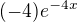 $(-4)e^{-4x}$