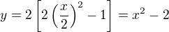 $y=2\left[2\left(\frac x2\right)^2-1\right]=x^2-2$