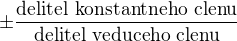 $\pm\frac{\text{delitel konstantneho clenu}}{\text{delitel veduceho clenu}}$