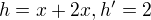 $h=x+2x, h'=2$