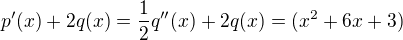 $p'(x)+2q(x)=\frac{1}{2}q''(x)+2q(x)=(x^2+6x+3)$