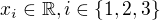 $x_{i}\in\mathbb{R}, i\in \{1,2,3\}$