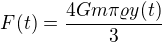 $F(t)=\frac{4Gm\pi\varrho y(t)}{3}$