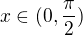 $x \in (0, \frac\pi2)$