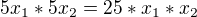 $5x_{1}*5x_{2}=25 *x_{1}*x_{2}$