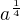 $a^{\frac{1}{4}}$