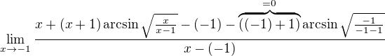 $\lim_{x \to -1} \frac{x + (x + 1) \arcsin \sqrt{\frac{x}{x-1}} - (-1) - \overbrace{((-1) + 1)}^{=0} \arcsin \sqrt{\frac{-1}{-1 -1}}}{x - (-1)}$