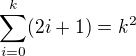 $\sum_{i=0}^{k}(2i+1)=k^2$