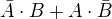$\bar{A}\cdot B + A\cdot \bar{B}$