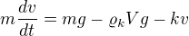 $m\frac{dv}{dt}=mg-\varrho_kVg-kv$