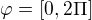 $\varphi =[0,2\Pi ]$