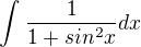 $\int_{}^{}\frac{1}{1+sin^{2}x}dx$