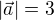 $|\vec{a}|=3$