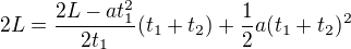 $2L=\frac{2L-at_1^2}{2t_1}(t_1+t_2)+\frac12a(t_1+t_2)^2$