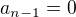 $a_{n-1}=0$