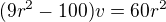 $(9r^2-100)v=60r^2$