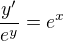 $\frac{y'}{e^{y}}=e^{x}$