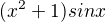 $(x^{2}+1)sinx$