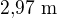 $2{,}97\ \text{m}$