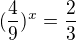 $(\frac{4}{9})^{x}=\frac{2}{3}$