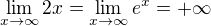 $\lim_{x\rightarrow\infty}2x=\lim_{x\rightarrow\infty}e^x=+\infty$