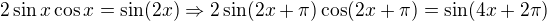 $2\sin x\cos x=\sin(2x)\Rightarrow 2\sin(2x+\pi)\cos(2x+\pi )=\sin(4x+2\pi)$
