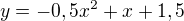 $y=-0,5x^{2}+x+1,5$