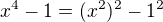 $x^4-1=(x^2)^2-1^2$