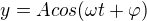 $y=Acos(\omega t+\varphi)$