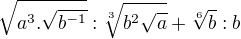 $\sqrt{a^{3}.\sqrt{b^{-1}}}:\sqrt[3]{b^{2}\sqrt{a}}+\sqrt[6]{b}:b$