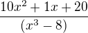 $\frac{10x^2+1x+20}{(x^3-8)}$