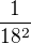 $\frac1{18^2}$