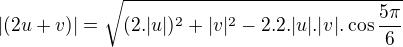 $|(2u+v)|=\sqrt{(2.|u|)^2+|v|^2-2.2.|u|.|v|.\cos\frac{5\pi}6}$