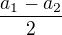 $\frac{a_1-a_2}2$