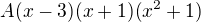 kopírovat do textarea $A(x-3)(x+1)(x^{2}+1)$