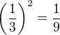 $\(\frac{1}{3}\)^2=\frac{1}{9}$
