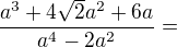 $\frac{a^3+4\sqrt2a^2+6a}{a^4-2a^2}=$