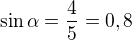 $\sin \alpha =\frac{4}{5}=0,8$