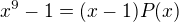 $x^9-1=(x-1)P(x)$