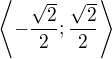 $\left\langle-\frac{\sqrt{2}}{2};\frac{\sqrt{2}}{2}\right\rangle$