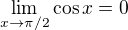 $ \lim_{x \to \pi/2} \cos x = 0 $