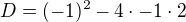 $D = (-1)^2 - 4\cdot-1\cdot2$