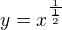$y ={x}^\frac{1}{\frac{1}{2}}$