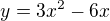 $y=3x^2-6x$