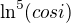 $\ln^5(cosi)$