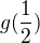 $ g(\frac12)$